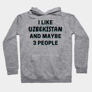 I Like Uzbekistan And Maybe 3 People Hoodie